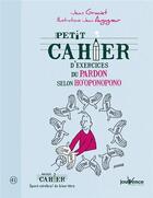 Couverture du livre « Petit cahier d'exercices ; du pardon selon Ho'oponopono » de Jean Graciet et Jean Augagneur aux éditions Jouvence