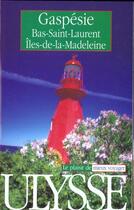 Couverture du livre « Guide Ulysse ; Gaspesie ; Iles De La Madelaine ; Bas Saint-Laurent ; 4e Edition » de Gabriel Audet aux éditions Ulysse