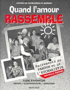 Couverture du livre « Quand l'amour rassemble ; guide d'animation, parents, accompagnateurs, animateurs » de Office Cateches aux éditions Novalis