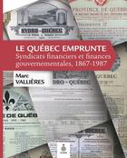 Couverture du livre « Le quebec emprunte: syndicats financiers et finances gouvernemen- » de Marc Vallieres aux éditions Septentrion