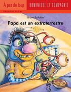 Couverture du livre « Papa est un extraterrestre » de Bruno St-Aubin aux éditions Dominique Et Compagnie