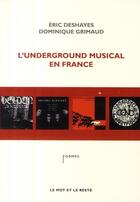 Couverture du livre « L'underground musical en France » de Deshayes/Grimaud aux éditions Le Mot Et Le Reste