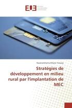 Couverture du livre « Strategies de developpement en milieu rural par l'implantation de MeC » de Razanamihanta Totoavy aux éditions Editions Universitaires Europeennes