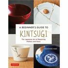 Couverture du livre « A beginner's guide to kintsugi : the japanese art of repairing pottery and glass » de Michihiro Hori aux éditions Tuttle