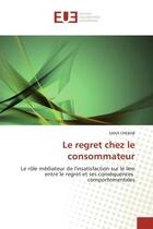 Couverture du livre « Le regret chez le consommateur - le role mediateur de l'insatisfaction sur le lien entre le regret e » de Chebab Sana aux éditions Editions Universitaires Europeennes