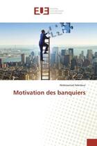 Couverture du livre « Motivation des banquiers » de Abdessamad Aderdour aux éditions Editions Universitaires Europeennes