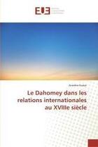 Couverture du livre « Le dahomey dans les relations internationales au xviiie siecle » de Guezo Anselme aux éditions Editions Universitaires Europeennes