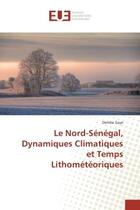 Couverture du livre « Le Nord-Senegal, Dynamiques Climatiques et Temps Lithometeoriques » de Demba Gaye aux éditions Editions Universitaires Europeennes