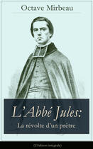 Couverture du livre « L'Abbé Jules: La révolte d'un prêtre (L'édition intégrale) » de Octave Mirbeau aux éditions E-artnow