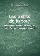 Couverture du livre « Les exilés de la tour ou les observations, expériences et réflexions d'un prof heureux » de Marie-Therese Zrelli aux éditions Editions Baudelaire