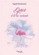 Couverture du livre « Grace et le lac enchanté » de Ingrid Desbonnet aux éditions Baudelaire