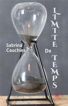 Couverture du livre « Limite de temps » de Sabrina Cauchies aux éditions Le Lys Bleu