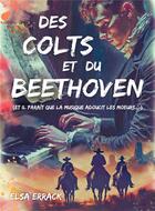 Couverture du livre « Des colts et du Beethoven (et il paraît que la musique adoucit les moeurs...) » de Elsa Errack aux éditions Librinova