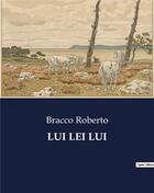 Couverture du livre « LUI LEI LUI » de Bracco Roberto aux éditions Culturea