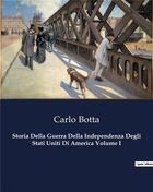 Couverture du livre « Storia Della Guerra Della Independenza Degli Stati Uniti Di America Volume I » de Botta Carlo aux éditions Culturea