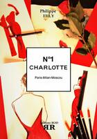 Couverture du livre « Charlotte t.1 ; Paris-Milan-Moscou » de Philippe Ehly aux éditions Rod