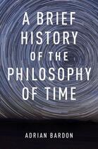 Couverture du livre « A brief history of the philosophy of time » de Bardon Adrian aux éditions Editions Racine