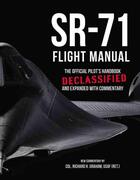 Couverture du livre « SR-71 FLIGHT MANUAL - THE OFFICIAL PILOT S HANDBOOK DECLASSIFIED EXPANDED WITH COMMENTARY » de Richard Graham aux éditions Voyageur Press