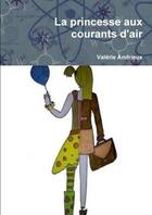 Couverture du livre « La princesse aux courants d'air » de Andrieux Valerie aux éditions Lulu