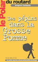 Couverture du livre « Le polar du routard les pepins dans la grosse pomme » de Carbasse Gregoire aux éditions Hachette Tourisme