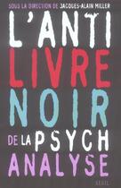 Couverture du livre « L'anti livre noir de la psychanalyse » de Miller Jacques-Alain aux éditions Seuil