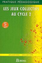 Couverture du livre « Les jeux collectifs cycle 2 grande section cp ce1 » de Olivier Boulo aux éditions Bordas