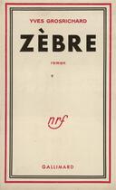 Couverture du livre « Zebre » de Grosrichard Yves aux éditions Gallimard