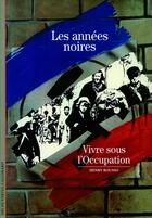 Couverture du livre « Les années noires ; vivre sous l'Occupation » de Henry Rousso aux éditions Gallimard