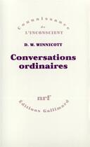 Couverture du livre « Conversations ordinaires » de Donald Woods Winnicott aux éditions Gallimard