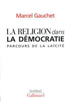 Couverture du livre « La religion dans la démocratie ; parcours de la laïcité » de Marcel Gauchet aux éditions Gallimard