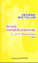 Couverture du livre « Droit constitutionnel t.2 : la Ve République (7e édition) » de Frederic Rouvillois aux éditions Flammarion