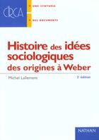 Couverture du livre « Histoire Des Idees Sociologiques ; Des Origines A Durkheim Et Weber ; 2e Edition » de Lallement aux éditions Nathan