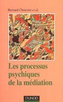 Couverture du livre « Les Processus Psychiques De La Mediation ; Creativite Et Travail Thérapeutique » de Bernard Chouvier aux éditions Dunod