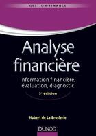 Couverture du livre « Analyse financière ; information financière, évaluation, diagnostic (5e édition) » de Hubert De La Bruslerie aux éditions Dunod