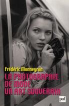 Couverture du livre « La photographie de mode ; un art souverain » de Frederic Monneyron aux éditions Puf