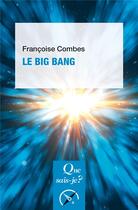 Couverture du livre « Le big bang » de Francoise Combes aux éditions Que Sais-je ?