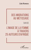 Couverture du livre « Des migrations au métissage ; l'image de la femme à travers 25 auteurs d'Afrique » de Kihindou Liss aux éditions Editions L'harmattan