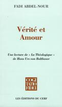 Couverture du livre « Vérité et amour ; une lecture de la théologique de Hans Urs Von Balthasar » de Abdel Nour aux éditions Cerf