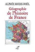 Couverture du livre « Géographie de l'histoire de France » de Alphee Roche-Noel aux éditions Cerf