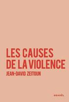 Couverture du livre « Les Causes de la violence » de Jean-David Zeitoun aux éditions Denoel