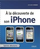 Couverture du livre « À la decouverte de son iPhone ; spécial débutant » de Defrance Jean-Marie aux éditions Eyrolles