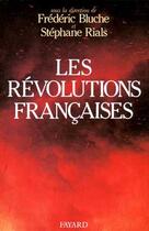 Couverture du livre « Les Révolutions françaises : Les phénomènes révolutionnaires en France du Moyen Age à nos jours » de Bluche/Rials aux éditions Fayard