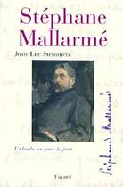 Couverture du livre « Stéphane Mallarmé ; l'absolu au jour le jour » de Jean-Luc Steinmetz aux éditions Fayard