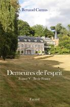 Couverture du livre « Demeures de l'esprit ; France t.5 ; Ile-de-France » de Renaud Camus aux éditions Fayard