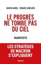 Couverture du livre « Le progrès ne tombe pas du ciel ; manifeste » de David Amiel et Ismael Emelien aux éditions Fayard