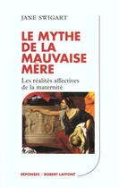Couverture du livre « Le Mythe De La Mauvaise Mere » de Jane Swigart aux éditions Robert Laffont