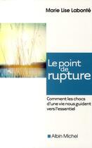 Couverture du livre « Le point de rupture ; comment les chocs d'une vie nous guident vers l'essentiel » de Marie-Lise Labonte aux éditions Albin Michel