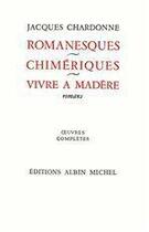 Couverture du livre « Romanesques ; chimériques ; vivre à Madère » de Jacques Chardonne aux éditions Albin Michel