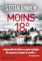 Couverture du livre « Moins 18° » de Stefan Ahnhem aux éditions Albin Michel