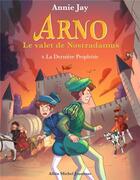 Couverture du livre « Arno, le valet de Nostradamus t.9 ; la dernière prophétie » de Annie Jay aux éditions Albin Michel